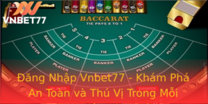 Ang Nhap Vnbet77 Kham Pha An Toan Va Thu Vi Trong Moi Phien Choi