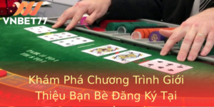 Kham Pha Chuong Trinh Gioi Thieu Ban Be Ang Ky Tai Vnbet77 Ay Thu Vi 1
