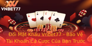 Oi Mat Khau Vnbet77 Bao Ve Tai Khoan Ca Cuoc Cua Ban Truoc Moi Nguy Hiem