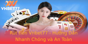 Rut Tien Vnbet77 Huong Dan Nhanh Chong Va An Toan